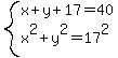 system%28x%2By%2B17=40%2Cx%5E2%2By%5E2=17%5E2%29
