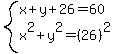 system%28x%2By%2B26=60%2Cx%5E2%2By%5E2=%2826%29%5E2%29