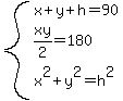 system%28x%2By%2Bh=90%2Cxy%2F2=180%2Cx%5E2%2By%5E2=h%5E2%29