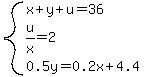 system%28x%2By%2Bu=36%2Cu%2Fx=2%2C0.5y=0.2x%2B4.4%29