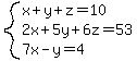system%28x%2By%2Bz=10%2C2x%2B5y%2B6z=53%2C7x-y=4%29