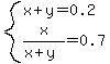 system%28x%2By=0.2%2Cx%2F%28x%2By%29=0.7%29