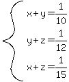 system%28x%2By=1%2F10%2Cy%2Bz=1%2F12%2Cx%2Bz=1%2F15%29