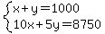 system%28x%2By=1000%2C10x%2B5y=8750%29