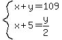 system%28x%2By=109%2Cx%2B5=y%2F2%29