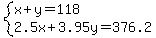 system%28x%2By=118%2C2.5x%2B3.95y=376.2%29