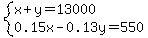 system%28x%2By=13000%2C0.15x-0.13y=550%29