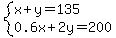 system%28x%2By=135%2C0.6x%2B2y=200%29