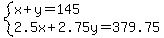 system%28x%2By=145%2C2.5x%2B2.75y=379.75%29