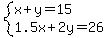 system%28x%2By=15%2C1.5x%2B2y=26%29