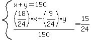 system%28x%2By=150%2C%28%2818%2F24%29x%2B%289%2F24%29y%29%2F150=15%2F24%29