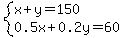 system%28x%2By=150%2C0.5x%2B0.2y=60%29