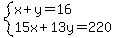 system%28x%2By=16%2C15x%2B13y=220%29