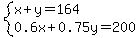 system%28x%2By=164%2C0.6x%2B0.75y=200%29