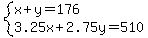 system%28x%2By=176%2C3.25x%2B2.75y=510%29