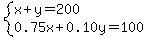 system%28x%2By=200%2C0.75x%2B0.10y=100%29