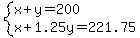 system%28x%2By=200%2Cx%2B1.25y=221.75%29