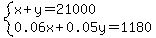 system%28x%2By=21000%2C0.06x%2B0.05y=1180%29