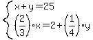 system%28x%2By=25%2C%282%2F3%29x=2%2B%281%2F4%29y%29