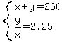 system%28x%2By=260%2Cy%2Fx=2.25%29