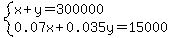 system%28x%2By=300000%2C0.07x%2B0.035y=15000%29