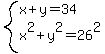 system%28x%2By=34%2Cx%5E2%2By%5E2=26%5E2%29