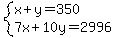system%28x%2By=350%2C7x%2B10y=2996%29