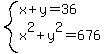 system%28x%2By=36%2Cx%5E2%2By%5E2=676%29