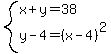 system%28x%2By=38%2Cy-4=%28x-4%29%5E2%29
