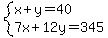system%28x%2By=40%2C7x%2B12y=345%29
