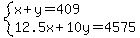 system%28x%2By=409%2C12.5x%2B10y=4575%29