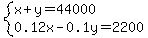 system%28x%2By=44000%2C0.12x-0.1y=2200%29
