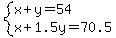 system%28x%2By=54%2Cx%2B1.5y=70.5%29