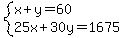 system%28x%2By=60%2C25x%2B30y=1675%29