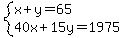 system%28x%2By=65%2C40x%2B15y=1975%29
