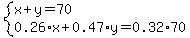 system%28x%2By=70%2C0.26%2Ax%2B0.47%2Ay=0.32%2A70%29