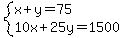 system%28x%2By=75%2C10x%2B25y=1500%29