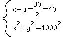 system%28x%2By=80%2F2=40%2Cx%5E2%2By%5E2=1000%5E2%29