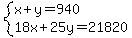 system%28x%2By=940%2C18x%2B25y=21820%29