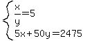 system%28x%2Fy=5%2C5x%2B50y=2475%29