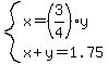 system%28x=%283%2F4%29y%2Cx%2By=1.75%29