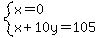system%28x=0%2Cx%2B10y=105%29