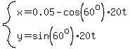 system%28x=0.05-cos%2860%5Eo%29%2A20t%2Cy=sin%2860%5Eo%29%2A20t%29
