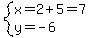 system%28x=2%2B5=7%2Cy=-6%29