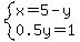 system%28x=5-y%2C+0.5y=1%29