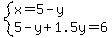 system%28x=5-y%2C+5-y%2B1.5y=6%29