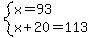 system%28x=93%2Cx%2B20=113%29