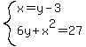 system%28x=y-3%2C6y%2Bx%5E2=27%29