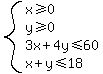 system%28x%3E=0%2Cy%3E=0%2C3x%2B4y%3C=60%2Cx%2By%3C=18%29