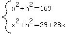system%28x%5E2%2Bh%5E2=169%2Cx%5E2%2Bh%5E2=29%2B28x%29